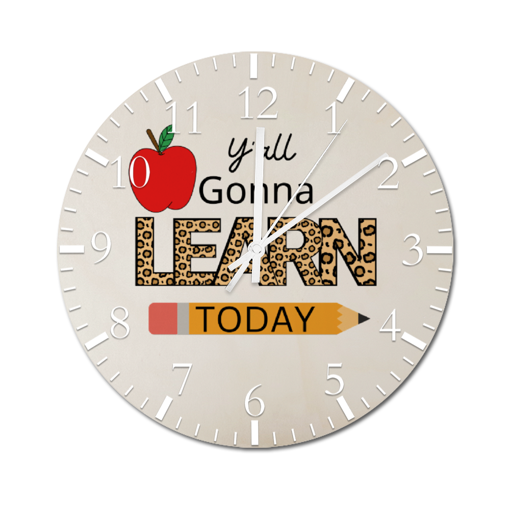 Custom -Y'all Gonna Learn Today Wooden Wall Clock with White Pointers 12"